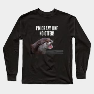 I am crazy like no otter! Long Sleeve T-Shirt